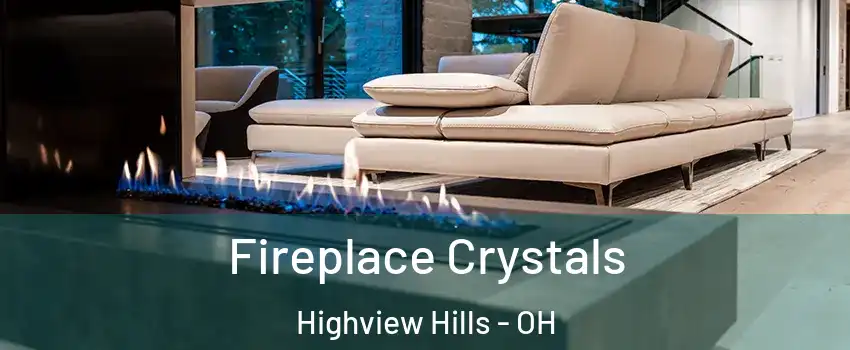 Fireplace Crystals Highview Hills - OH