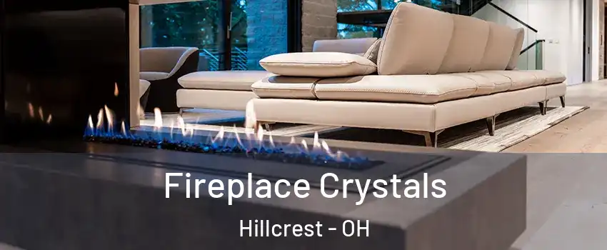 Fireplace Crystals Hillcrest - OH