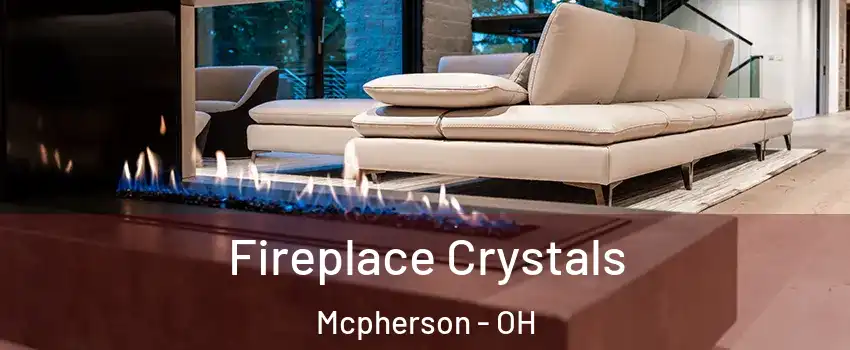Fireplace Crystals Mcpherson - OH