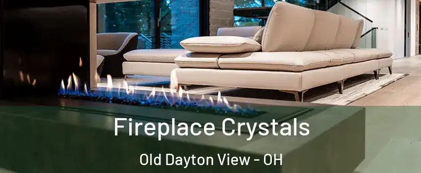 Fireplace Crystals Old Dayton View - OH