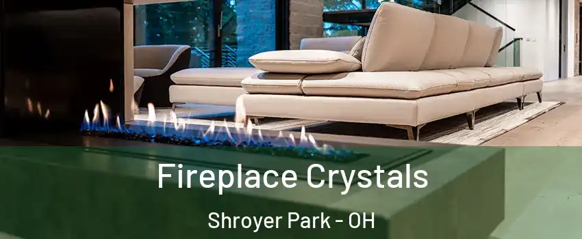 Fireplace Crystals Shroyer Park - OH