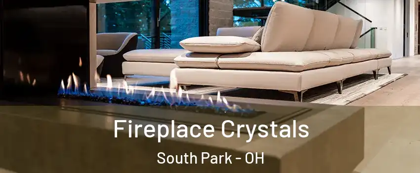 Fireplace Crystals South Park - OH