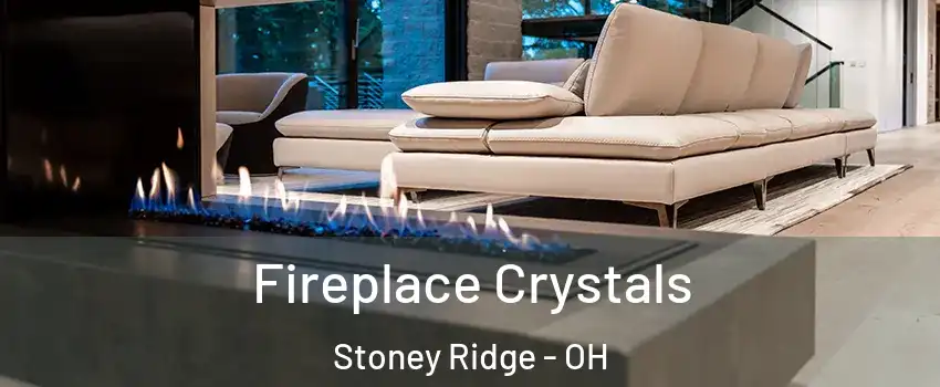 Fireplace Crystals Stoney Ridge - OH