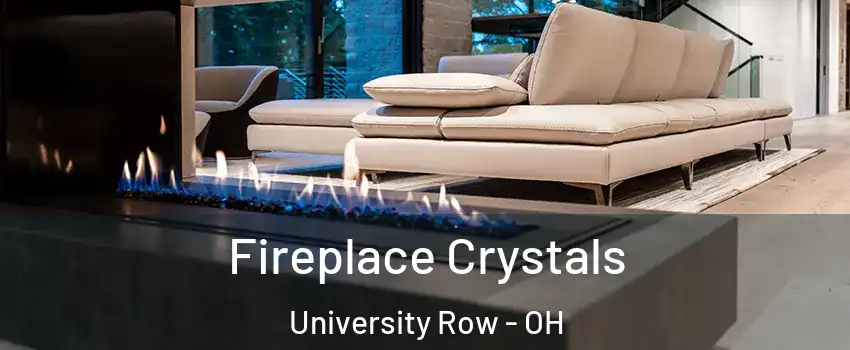 Fireplace Crystals University Row - OH