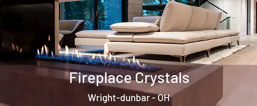 Fireplace Crystals Wright-dunbar - OH