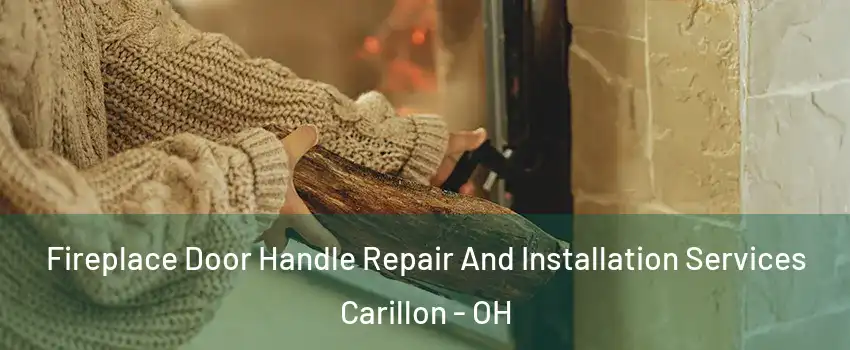 Fireplace Door Handle Repair And Installation Services Carillon - OH