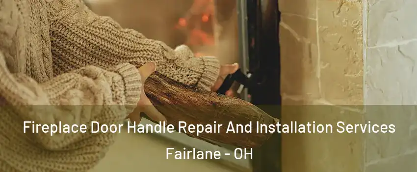 Fireplace Door Handle Repair And Installation Services Fairlane - OH