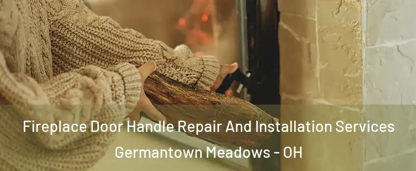 Fireplace Door Handle Repair And Installation Services Germantown Meadows - OH