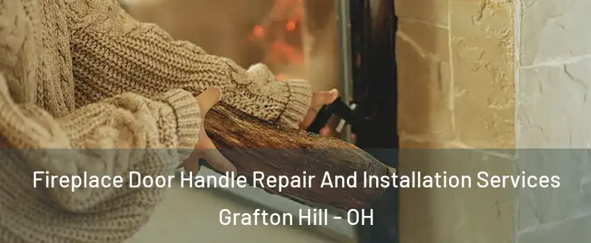 Fireplace Door Handle Repair And Installation Services Grafton Hill - OH