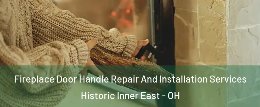 Fireplace Door Handle Repair And Installation Services Historic Inner East - OH