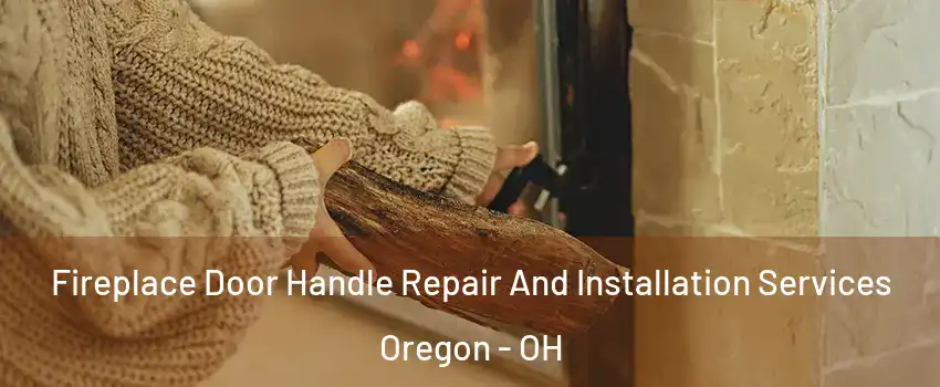 Fireplace Door Handle Repair And Installation Services Oregon - OH