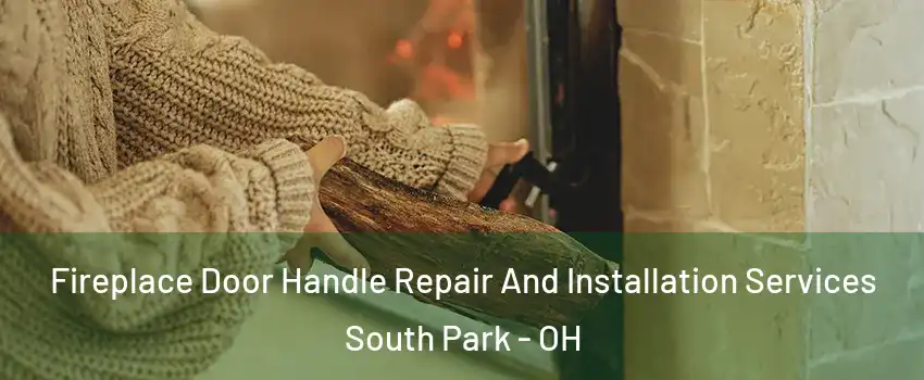 Fireplace Door Handle Repair And Installation Services South Park - OH