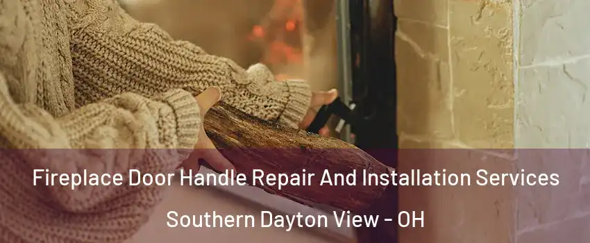 Fireplace Door Handle Repair And Installation Services Southern Dayton View - OH