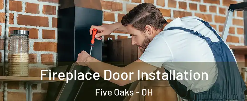 Fireplace Door Installation Five Oaks - OH