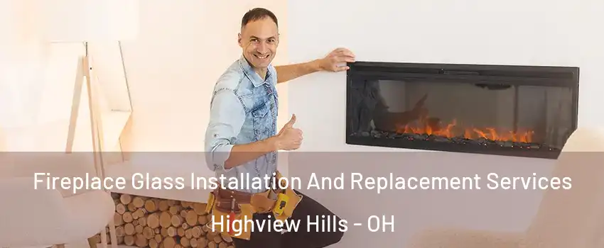 Fireplace Glass Installation And Replacement Services Highview Hills - OH