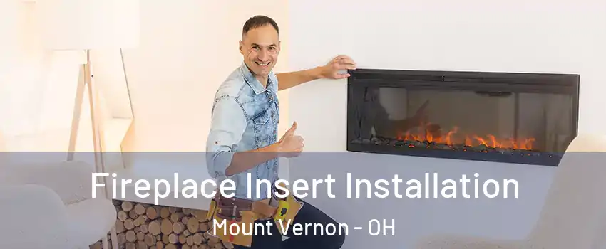 Fireplace Insert Installation Mount Vernon - OH