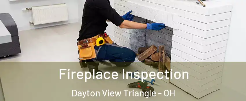 Fireplace Inspection Dayton View Triangle - OH