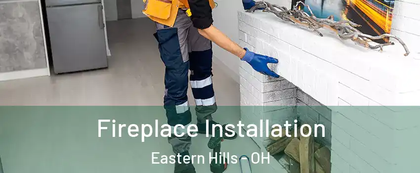 Fireplace Installation Eastern Hills - OH