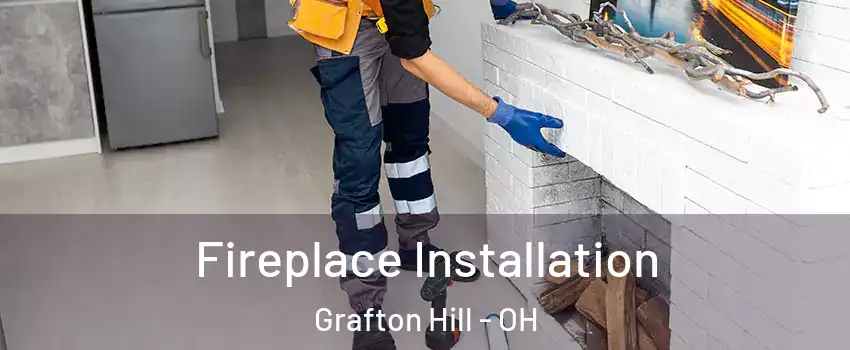 Fireplace Installation Grafton Hill - OH