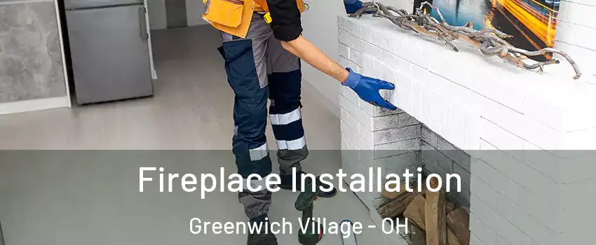 Fireplace Installation Greenwich Village - OH