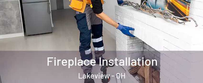 Fireplace Installation Lakeview - OH