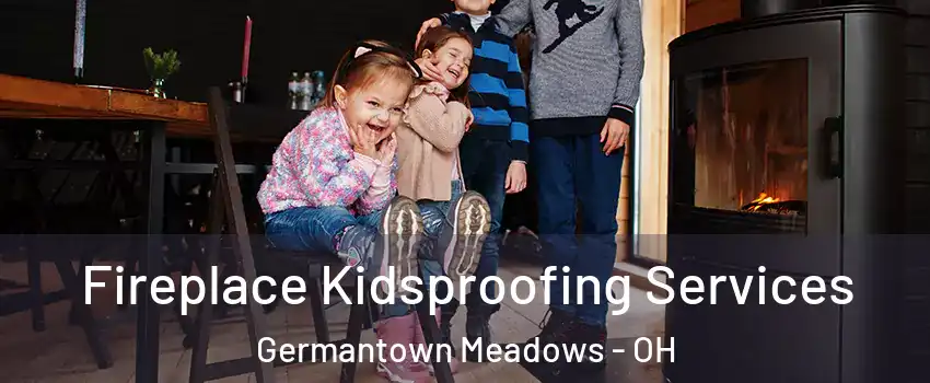 Fireplace Kidsproofing Services Germantown Meadows - OH