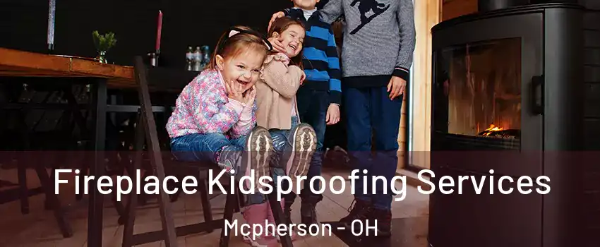 Fireplace Kidsproofing Services Mcpherson - OH