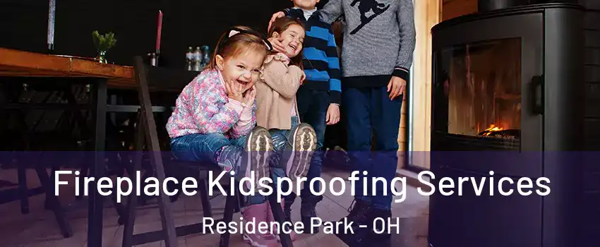 Fireplace Kidsproofing Services Residence Park - OH