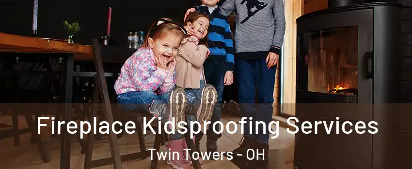 Fireplace Kidsproofing Services Twin Towers - OH
