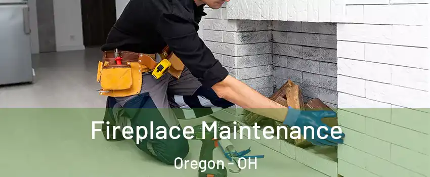 Fireplace Maintenance Oregon - OH