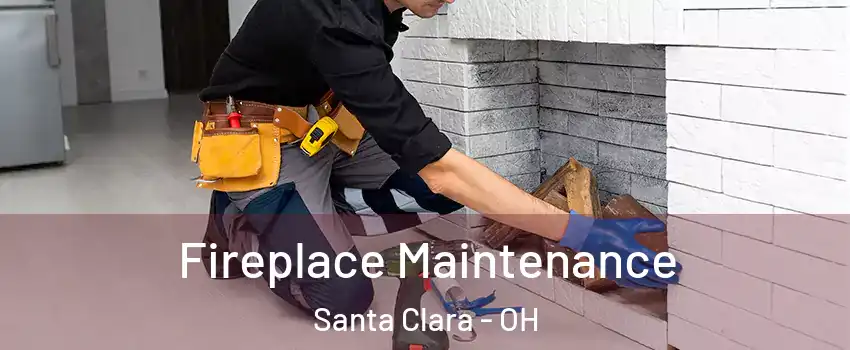 Fireplace Maintenance Santa Clara - OH