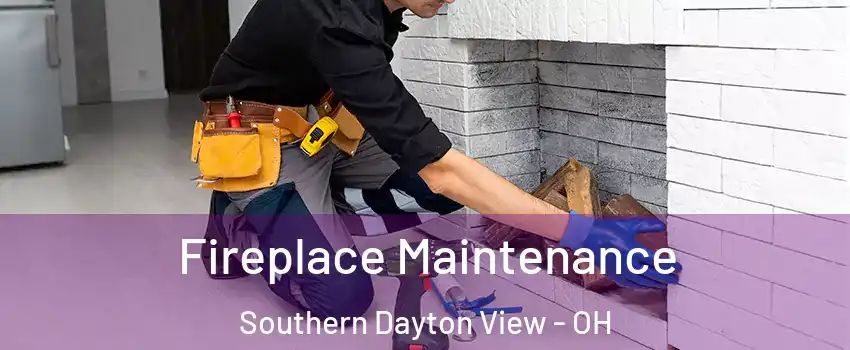 Fireplace Maintenance Southern Dayton View - OH