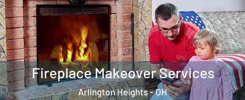 Fireplace Makeover Services Arlington Heights - OH