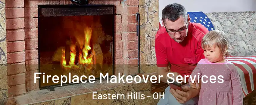 Fireplace Makeover Services Eastern Hills - OH