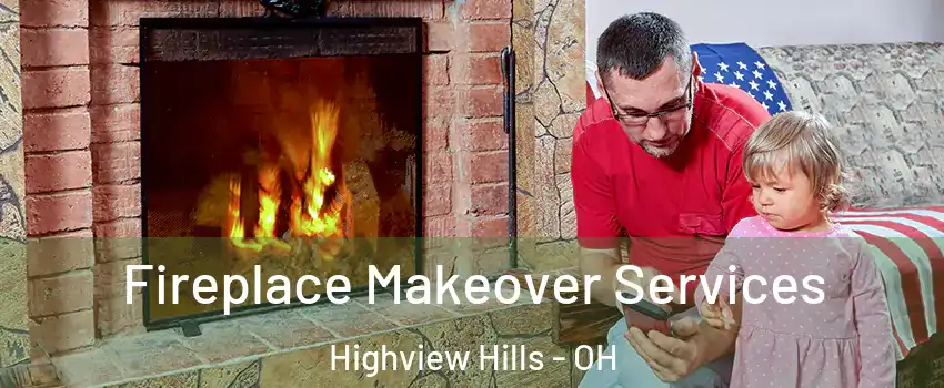 Fireplace Makeover Services Highview Hills - OH