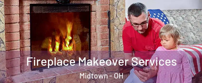 Fireplace Makeover Services Midtown - OH