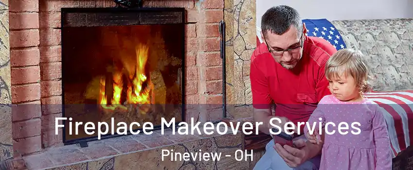 Fireplace Makeover Services Pineview - OH