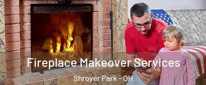 Fireplace Makeover Services Shroyer Park - OH