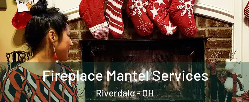 Fireplace Mantel Services Riverdale - OH