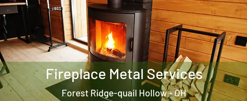 Fireplace Metal Services Forest Ridge-quail Hollow - OH