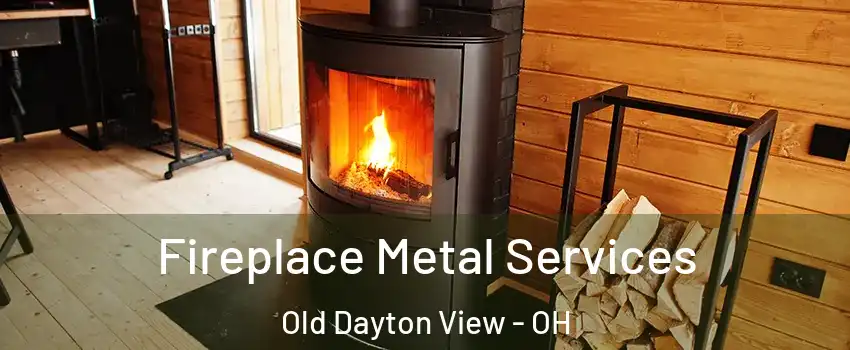 Fireplace Metal Services Old Dayton View - OH