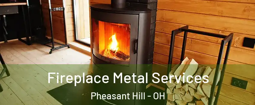 Fireplace Metal Services Pheasant Hill - OH