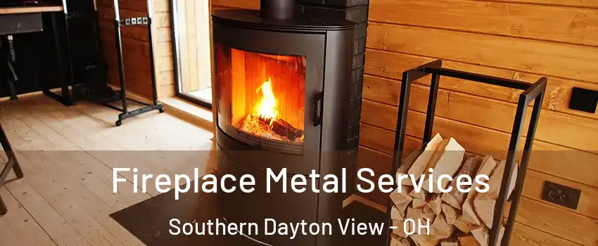 Fireplace Metal Services Southern Dayton View - OH