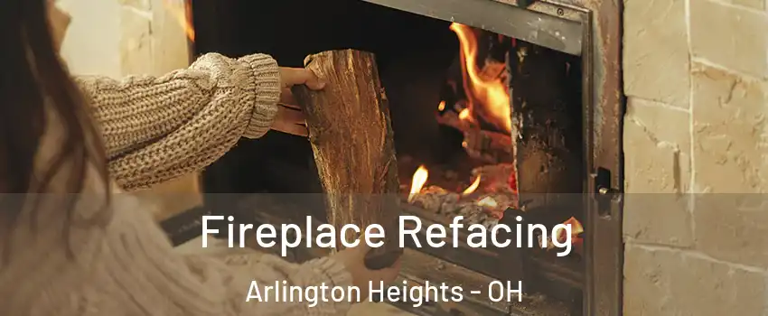 Fireplace Refacing Arlington Heights - OH