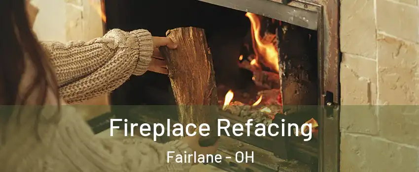 Fireplace Refacing Fairlane - OH