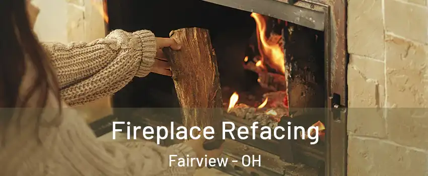 Fireplace Refacing Fairview - OH