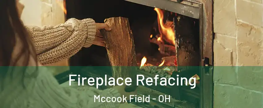 Fireplace Refacing Mccook Field - OH