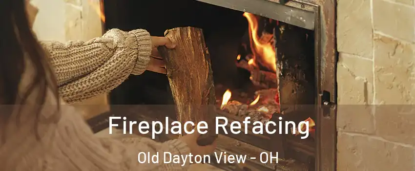 Fireplace Refacing Old Dayton View - OH