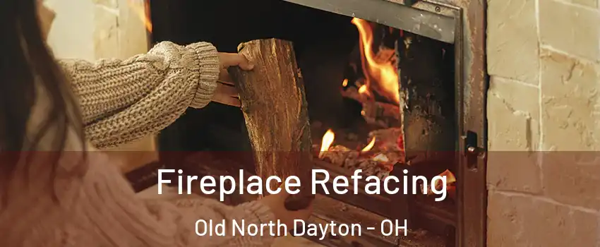 Fireplace Refacing Old North Dayton - OH
