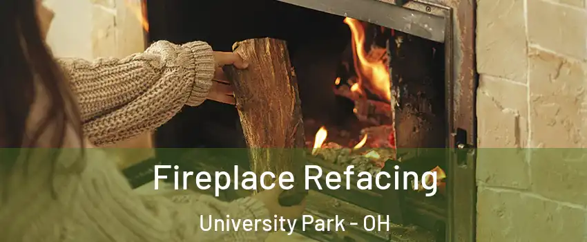 Fireplace Refacing University Park - OH